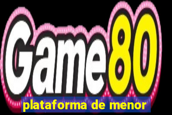 plataforma de menor